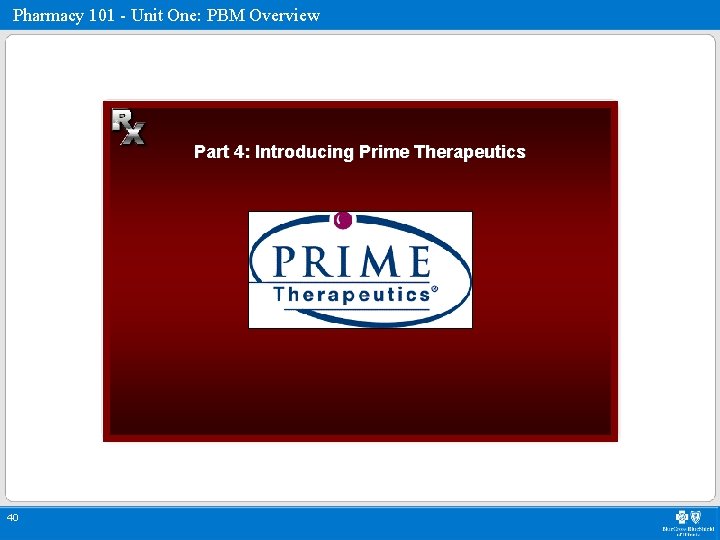 Pharmacy 101 - Unit One: PBM Overview Part 4: Introducing Prime Therapeutics 40 