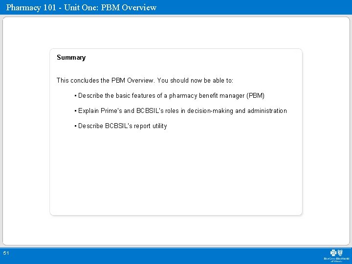 Pharmacy 101 - Unit One: PBM Overview Summary This concludes the PBM Overview. You