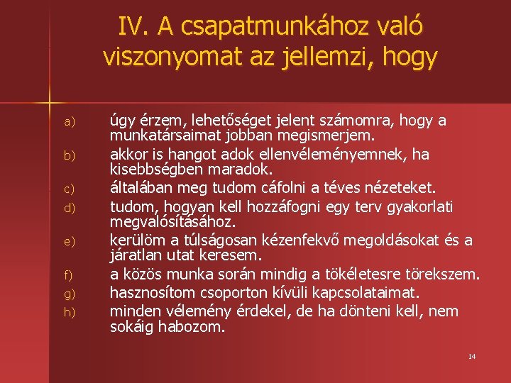 IV. A csapatmunkához való viszonyomat az jellemzi, hogy a) b) c) d) e) f)