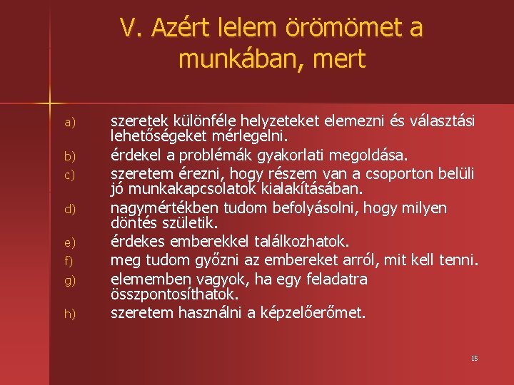 V. Azért lelem örömömet a munkában, mert a) b) c) d) e) f) g)