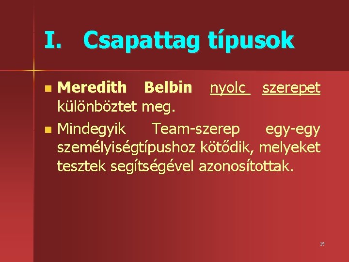 I. Csapattag típusok n n Meredith Belbin nyolc szerepet különböztet meg. Mindegyik Team szerep