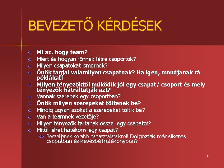 BEVEZETŐ KÉRDÉSEK Mi az, hogy team? Miért és hogyan jönnek létre csoportok? Milyen csapatokat