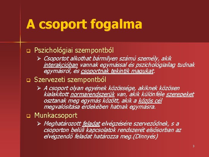 A csoport fogalma q Pszichológiai szempontból Ø Csoportot alkothat bármilyen számú személy, akik interakcióban