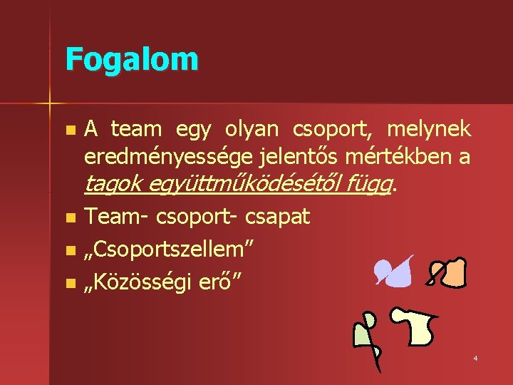 Fogalom n n A team egy olyan csoport, melynek eredményessége jelentős mértékben a tagok