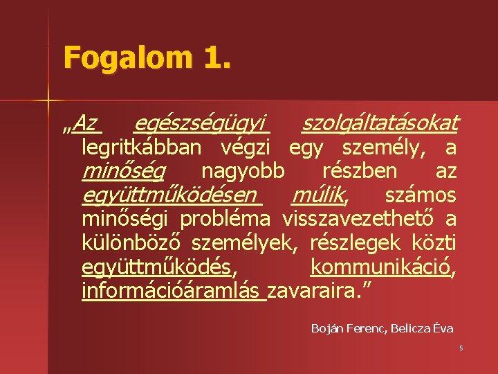 Fogalom 1. „Az egészségügyi szolgáltatásokat legritkábban végzi egy személy, a minőség nagyobb részben az