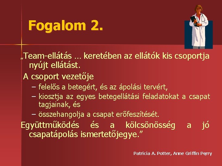 Fogalom 2. „Team ellátás … keretében az ellátók kis csoportja nyújt ellátást. A csoport