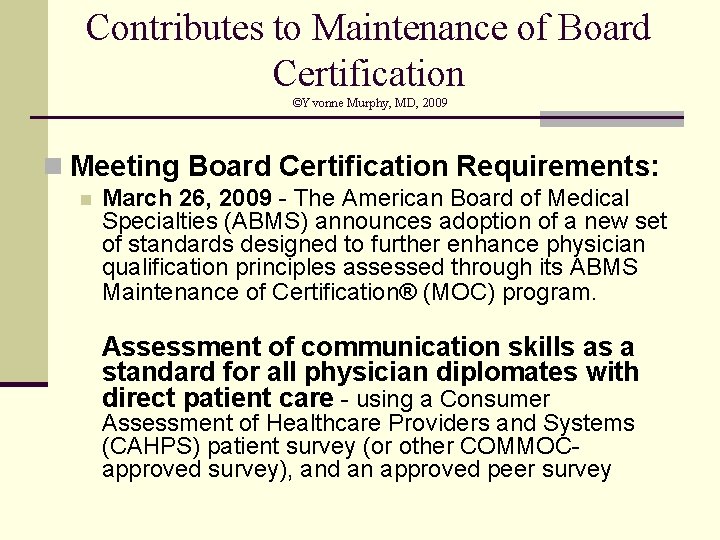 Contributes to Maintenance of Board Certification ©Yvonne Murphy, MD, 2009 n Meeting Board Certification