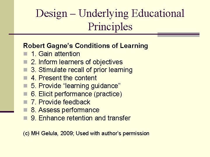 Design – Underlying Educational Principles Robert Gagne’s Conditions of Learning n 1. Gain attention