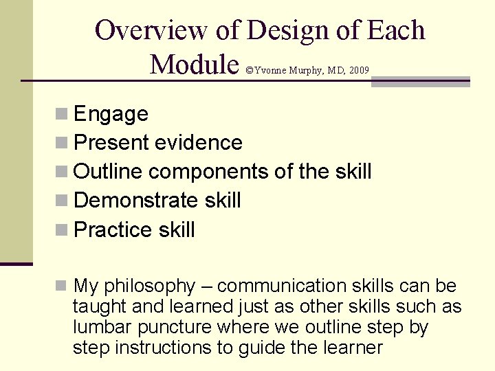 Overview of Design of Each Module ©Yvonne Murphy, MD, 2009 n Engage n Present