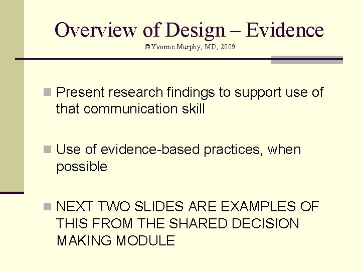 Overview of Design – Evidence ©Yvonne Murphy, MD, 2009 n Present research findings to