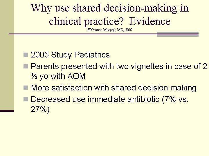 Why use shared decision-making in clinical practice? Evidence ©Yvonne Murphy, MD, 2009 n 2005