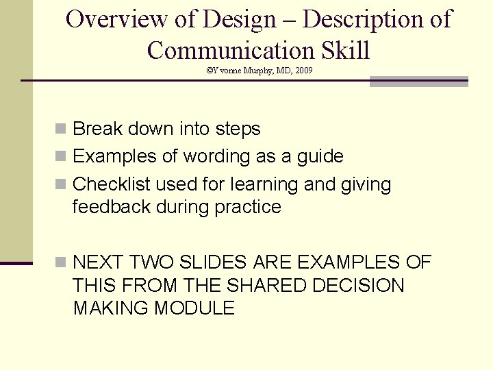 Overview of Design – Description of Communication Skill ©Yvonne Murphy, MD, 2009 n Break