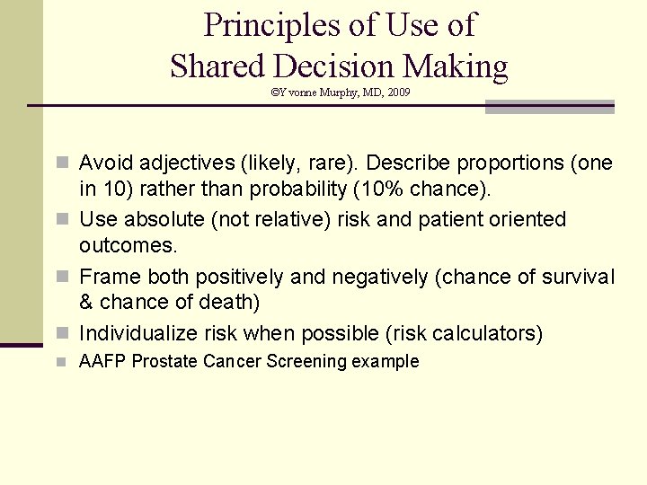 Principles of Use of Shared Decision Making ©Yvonne Murphy, MD, 2009 n Avoid adjectives