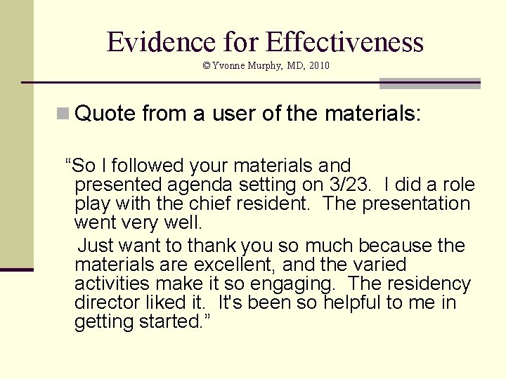 Evidence for Effectiveness ©Yvonne Murphy, MD, 2010 n Quote from a user of the