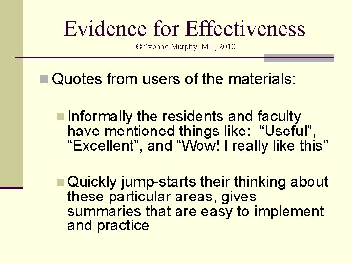 Evidence for Effectiveness ©Yvonne Murphy, MD, 2010 n Quotes from users of the materials: