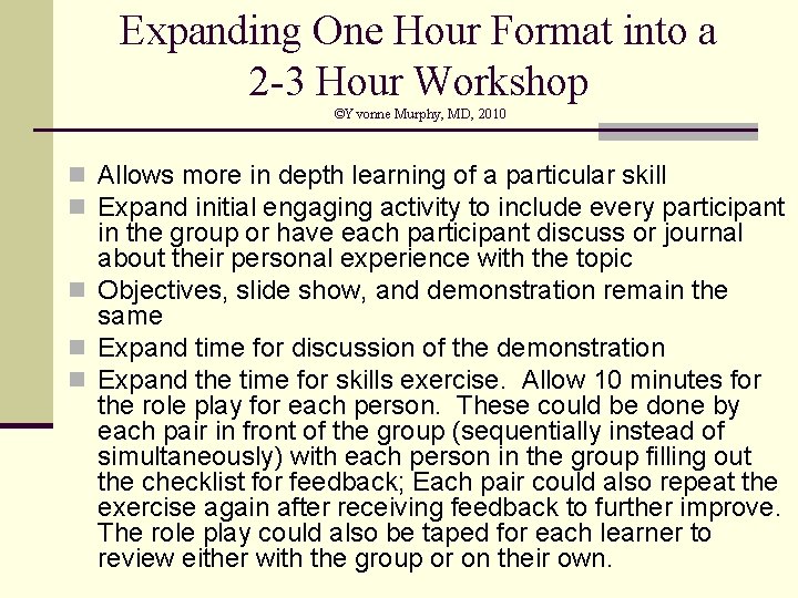 Expanding One Hour Format into a 2 -3 Hour Workshop ©Yvonne Murphy, MD, 2010