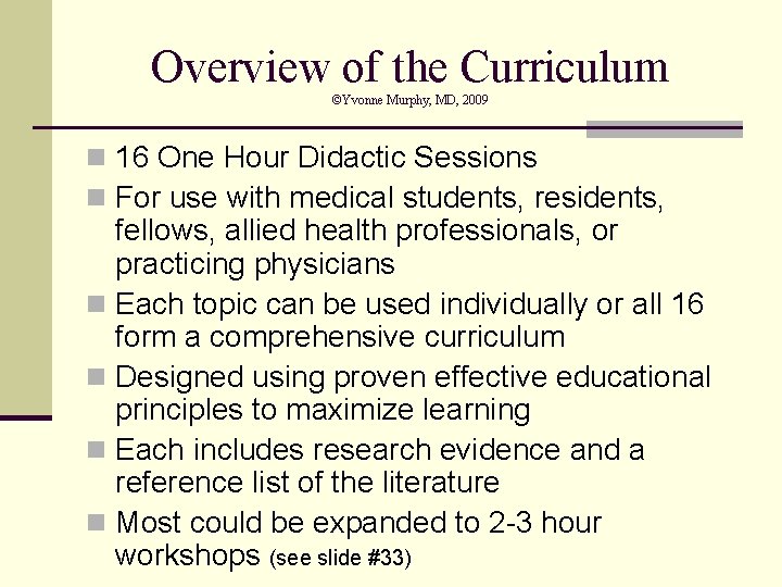 Overview of the Curriculum ©Yvonne Murphy, MD, 2009 n 16 One Hour Didactic Sessions