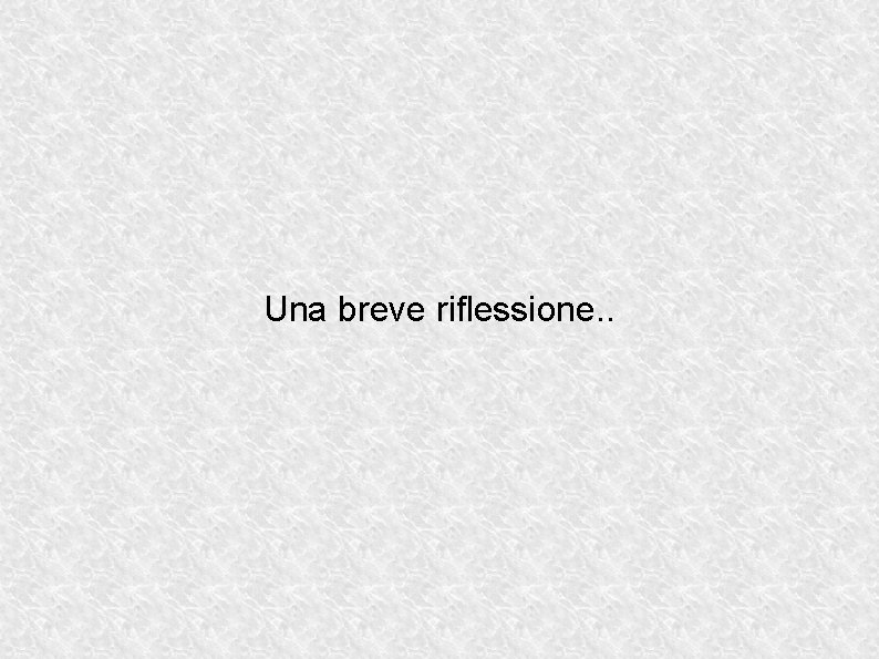 Una breve riflessione. . 