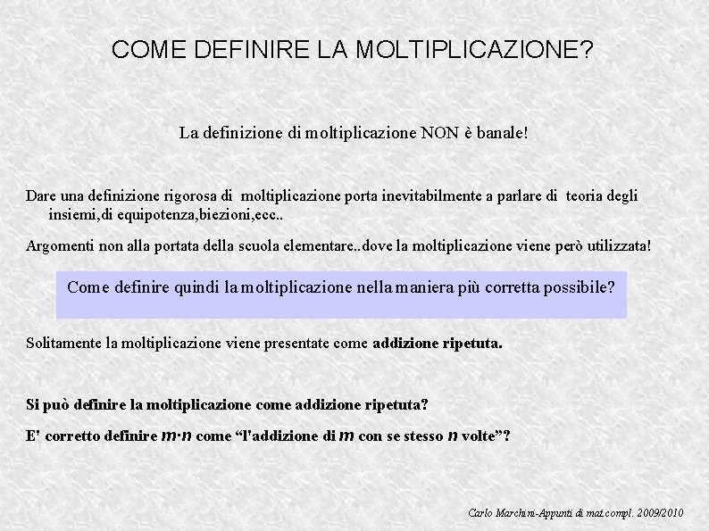 COME DEFINIRE LA MOLTIPLICAZIONE? La definizione di moltiplicazione NON è banale! Dare una definizione