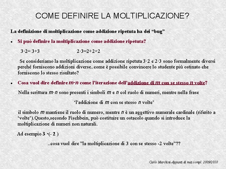 COME DEFINIRE LA MOLTIPLICAZIONE? La definizione di moltiplicazione come addizione ripetuta ha dei “bug”