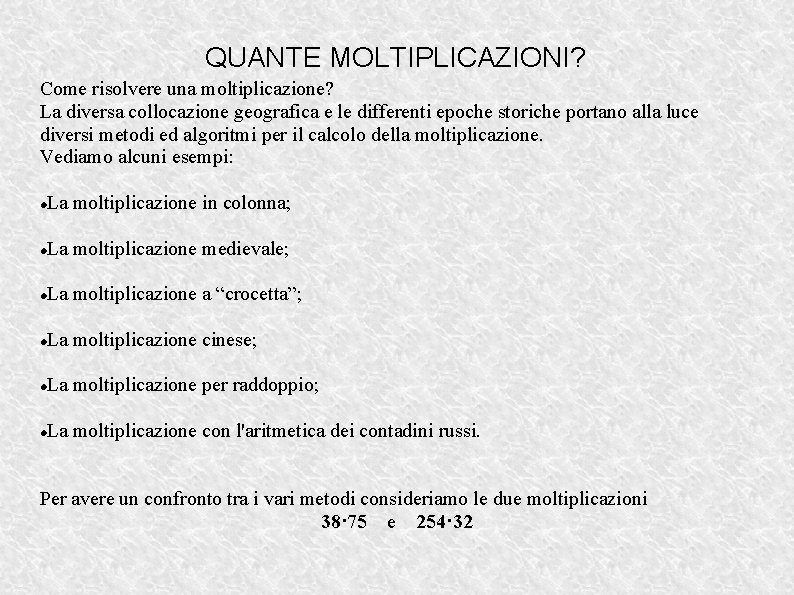QUANTE MOLTIPLICAZIONI? Come risolvere una moltiplicazione? La diversa collocazione geografica e le differenti epoche