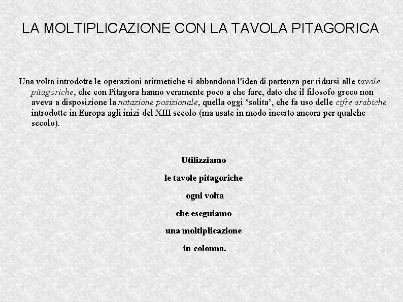 LA MOLTIPLICAZIONE CON LA TAVOLA PITAGORICA Una volta introdotte le operazioni aritmetiche si abbandona