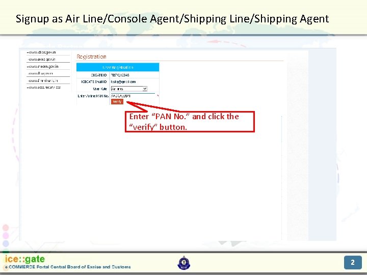 Signup as Air Line/Console Agent/Shipping Line/Shipping Agent Trade Partners Enter “PAN No. ” and