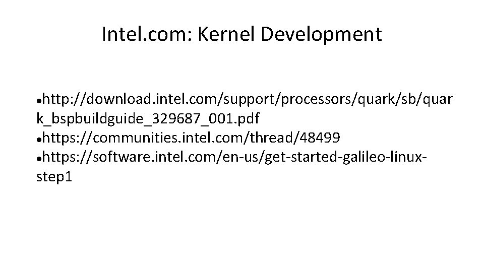 Intel. com: Kernel Development http: //download. intel. com/support/processors/quark/sb/quar k_bspbuildguide_329687_001. pdf https: //communities. intel. com/thread/48499