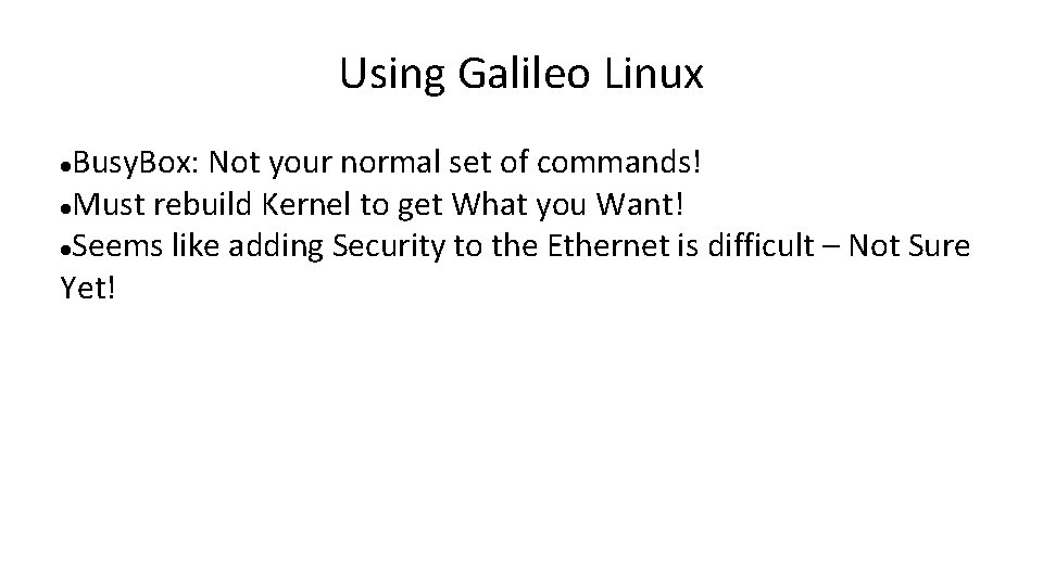 Using Galileo Linux Busy. Box: Not your normal set of commands! Must rebuild Kernel