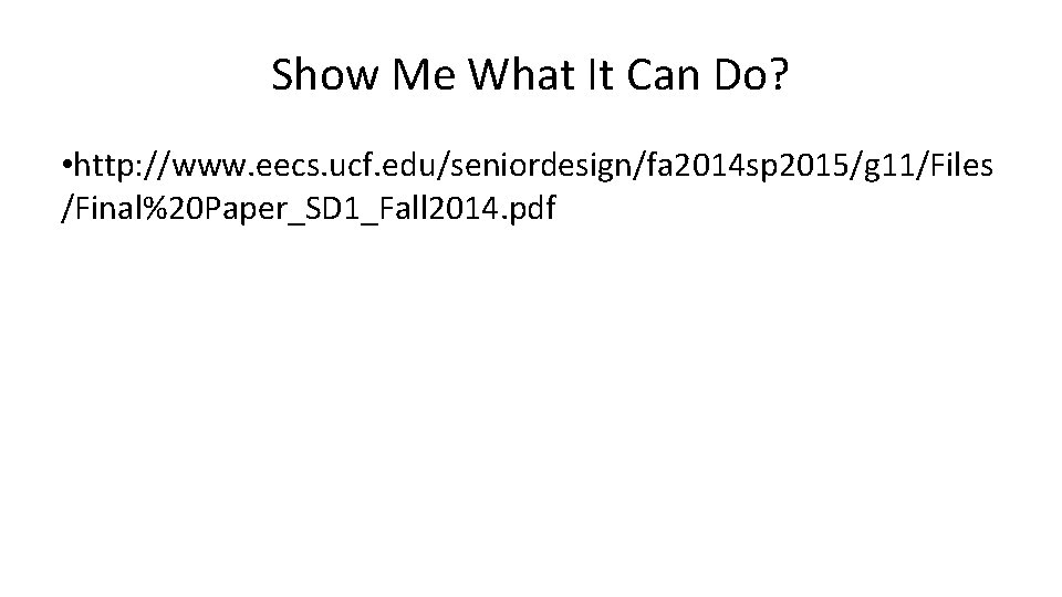 Show Me What It Can Do? • http: //www. eecs. ucf. edu/seniordesign/fa 2014 sp