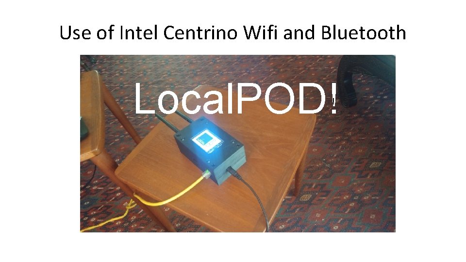 Use of Intel Centrino Wifi and Bluetooth Local. POD! ! 