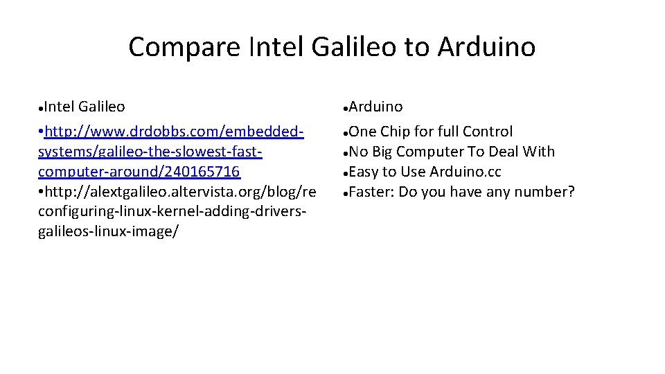 Compare Intel Galileo to Arduino Intel Galileo • http: //www. drdobbs. com/embeddedsystems/galileo-the-slowest-fastcomputer-around/240165716 • http: