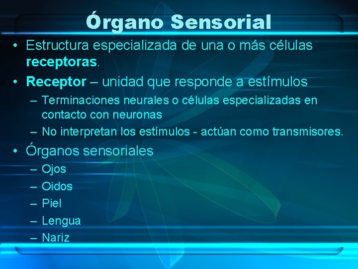 Órgano Sensorial • Estructura especializada de una o más células receptoras. • Receptor –