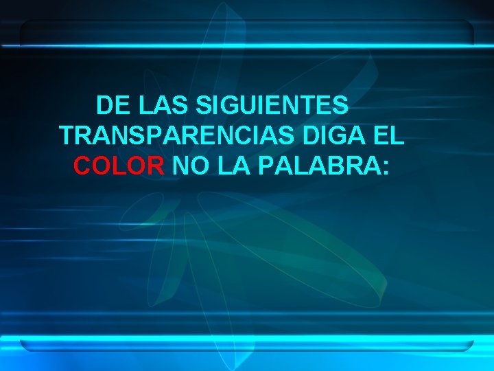 DE LAS SIGUIENTES TRANSPARENCIAS DIGA EL COLOR NO LA PALABRA: 