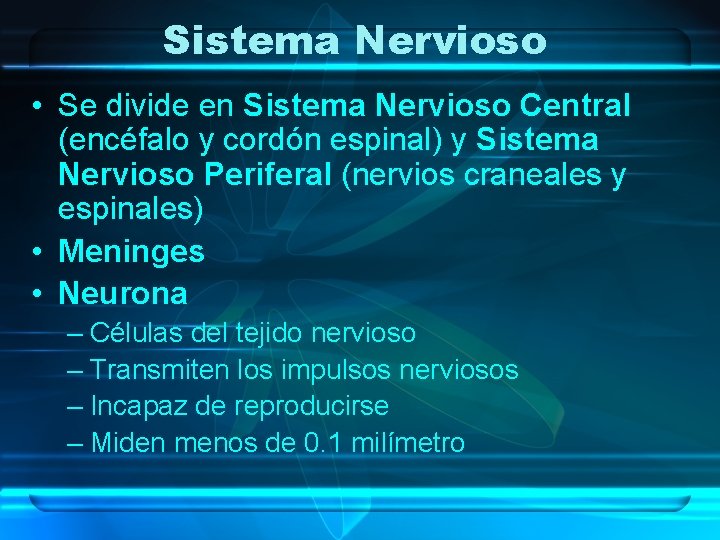 Sistema Nervioso • Se divide en Sistema Nervioso Central (encéfalo y cordón espinal) y