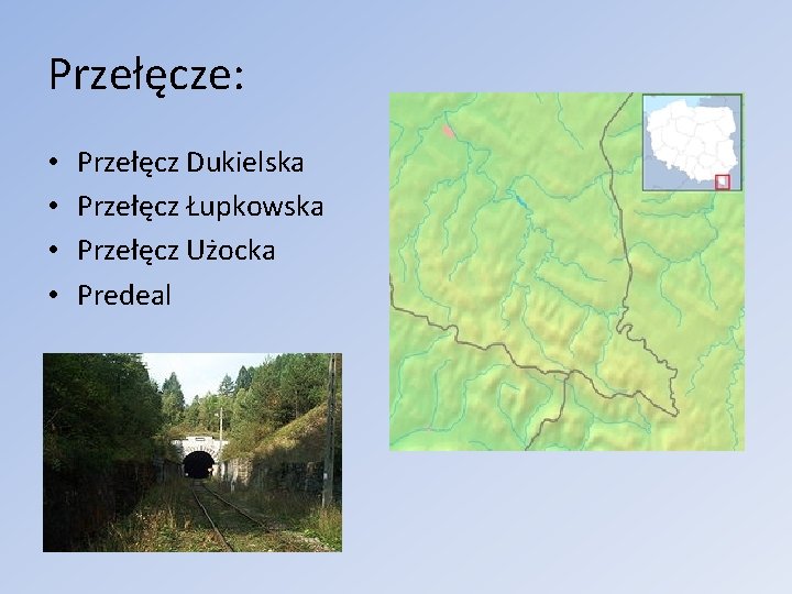 Przełęcze: • • Przełęcz Dukielska Przełęcz Łupkowska Przełęcz Użocka Predeal 