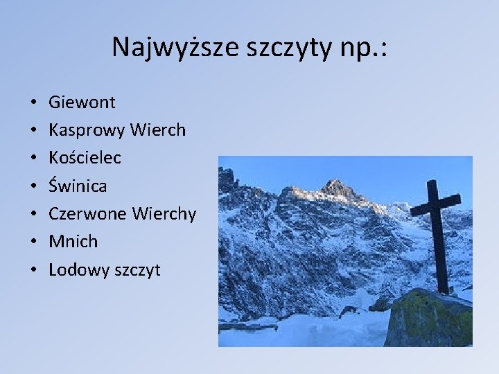 Najwyższe szczyty np. : • • Giewont Kasprowy Wierch Kościelec Świnica Czerwone Wierchy Mnich