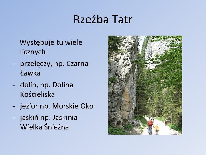 Rzeźba Tatr - Występuje tu wiele licznych: przełęczy, np. Czarna Ławka dolin, np. Dolina