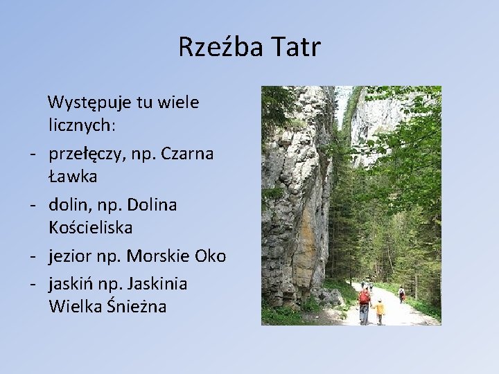 Rzeźba Tatr - Występuje tu wiele licznych: przełęczy, np. Czarna Ławka dolin, np. Dolina Rzeźba Tatr - Występuje tu wiele licznych: przełęczy, np. Czarna Ławka dolin, np. Dolina
