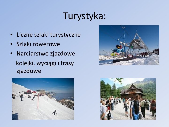 Turystyka: • Liczne szlaki turystyczne • Szlaki rowe • Narciarstwo zjazdowe: kolejki, wyciągi i Turystyka: • Liczne szlaki turystyczne • Szlaki rowe • Narciarstwo zjazdowe: kolejki, wyciągi i