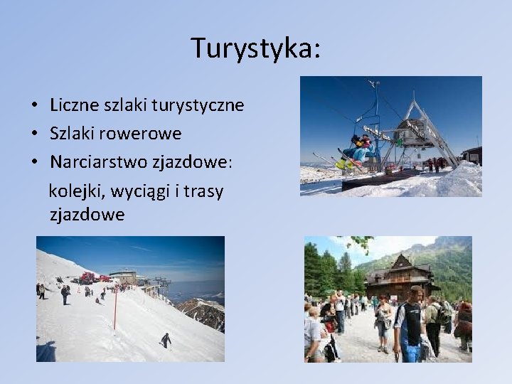 Turystyka: • Liczne szlaki turystyczne • Szlaki rowe • Narciarstwo zjazdowe: kolejki, wyciągi i