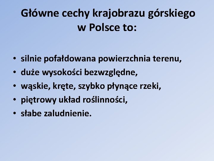  Główne cechy krajobrazu górskiego w Polsce to: • silnie pofałdowana powierzchnia terenu, •