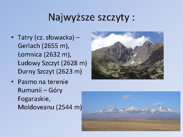 Najwyższe szczyty : • Tatry (cz. słowacka) – Gerlach (2655 m), Łomnica (2632 m),