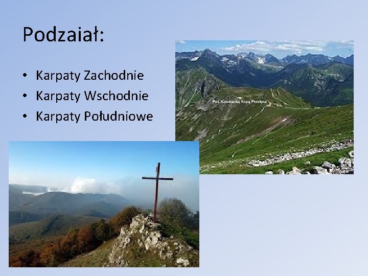 Podzaiał: • Karpaty Zachodnie • Karpaty Wschodnie • Karpaty Południowe 