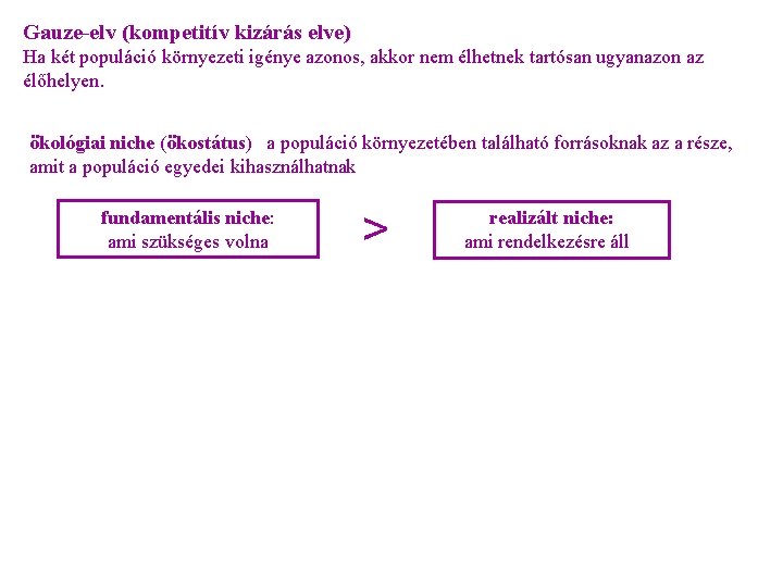 Gauze-elv (kompetitív kizárás elve) Ha két populáció környezeti igénye azonos, akkor nem élhetnek tartósan