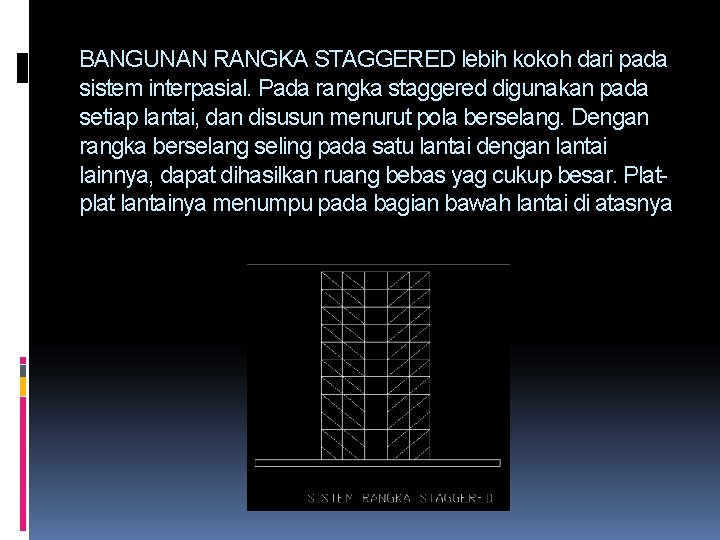 BANGUNAN RANGKA STAGGERED lebih kokoh dari pada sistem interpasial. Pada rangka staggered digunakan pada