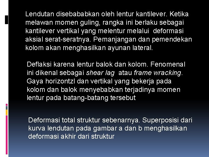 Lendutan disebababkan oleh lentur kantilever. Ketika melawan momen guling, rangka ini berlaku sebagai kantilever