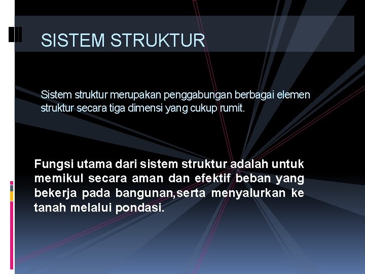 SISTEM STRUKTUR Sistem struktur merupakan penggabungan berbagai elemen struktur secara tiga dimensi yang cukup