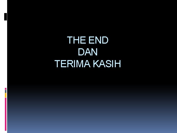 THE END DAN TERIMA KASIH 