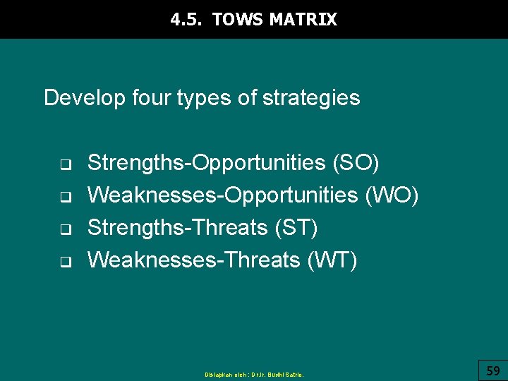 4. 5. TOWS MATRIX Develop four types of strategies q q Strengths-Opportunities (SO) Weaknesses-Opportunities